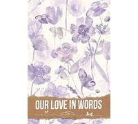 Our Love in Words: A Cherished Resource for Crafting Personal Vows, Heartfelt Messages, and Unforgettable Moments to Celebrate Your Unique Journey Together