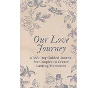 Our Love Journey: A 365-Day Guided Journal for Couples to Create Lasting Memories