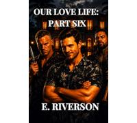 OUR LOVE LIFE: PART SIX: A Gripping Kidnapping Crime Thriller of Dark Obsession