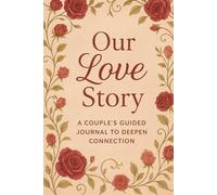 Our love story: A Couple’s Guided Journal to Deepen Connection good to be used as gift for lovers, anniversaries, wedding, gift etc