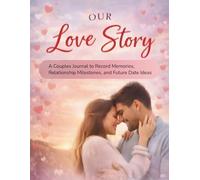 Our Love Story: A Couples Journal to Record Memories, Relationship Milestones, and Future Date Ideas