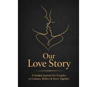 Our Love Story: A Guided Couples Journal to Deepen Connection, Share Feelings & Grow Together