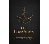 Our Love Story: A Guided Couples Journal to Deepen Connection, Share Feelings & Grow Together