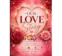Our Love Story: A Guided Couples Journal to Fill In Together - 200+ Questions, Prompts, Love Letters & Memories to Celebrate Your Relationship
