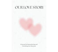 OUR LOVE STORY: A Journal for Remembering and Cherishing Our Moments (Love Stories Collection)