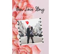 Our Love Story: A Keepsake Of Love, Memories, And Everything In Between