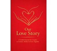 Our Love Story: A Romantic Couples Journal: Write Your Memories, Feelings, and Dreams - Together