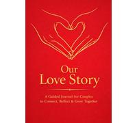 Our Love Story: A Romantic Couples Journal: Write Your Memories, Feelings, and Dreams - Together