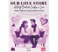 Our Love Story : Activity Book for Couples in Love - Connect, Communicate, Create & Celebrate Together - Valentine`s EDITION for Teenagers and Adults: 8.5x11in | Single-Sided Pages | Fun and Romantic Activities | 135 color pages