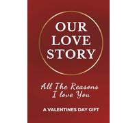 Our Love Story: All The Reasons I Love You - A Valentine's Day Gift: Personalized Fill-In-The-Blank Love Book for Boyfriend, Girlfriend, Husband or Wife
