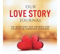 Our Love Story Journal: 138 Questions and Prompts for Couples to Complete Together (Activity Books for Couples Series)