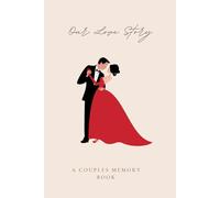 Our Love Story Journal : A Guided Journal to Capture Our Love Story, A Memory Book for Couples to Celebrate Every Moment, Best GIFT option for Boyfriend/Girlfriend