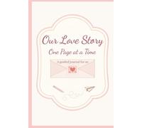 Our Love Story - One Page at a Time: A Guided Valentine’s Journal for Us