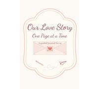 Our Love Story - One Page at a Time: A Guided Valentine’s Journal for Us