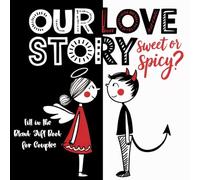 Our Love Story- Sweet or Spicy?: Fill in the Blank Gift Book For Couples: A Cute Bold and Easy Keepsake to Personalize, Celebrate and Gift to Your Sweetheart (Fill-in-the-Love Series)