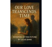 Our Love Transcends Time:: Whispers of the Future