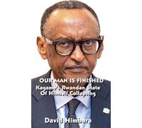 Our Man Is Finished: Kagame’s Rwandan State of Himself Collapsing