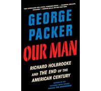 Our Man: Richard Holbrooke and the End of the American Century