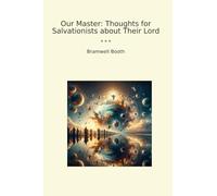 Our Master: Thoughts for Salvationists about Their Lord (Classic Books)