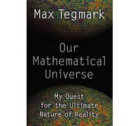 Our Mathematical Universe: My Quest for the Ultimate Nature of Reality