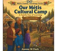 Our Metis Culture Camp: A Family Day of Learning (Metis Family Teachings)