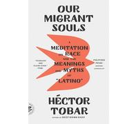 Our Migrant Souls: A Meditation on Race and the Meanings and Myths of Latino