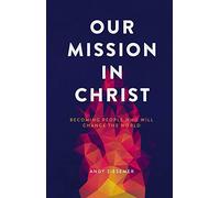 Our Mission In Christ: Becoming People Who will Change the World