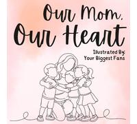 Our Mom, Our Heart: A Mother's Day Keepsake Book She'll Treasure Forever