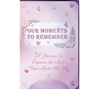 OUR MOMENTS TO REMEMBER: A Journal to Capture the Love That Makes Us, Us