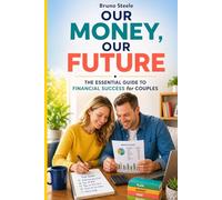 Our Money, Our Future: The Essential Guide to Financial Success for Couples