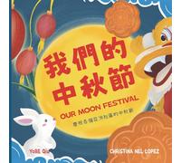 Our Moon Festival Celebrating Moon Festival in Asian Communities: (Bilingual Chinese with Pinyin and English - Traditional Chinese Version): A Dual Language Children's Book (Asian Holiday Series)