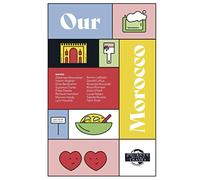 Our Morocco: Moroccans and Expats Share Their Lives, Hopes, Dreams, and Adventures