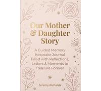 Our Mother & Daughter Story A Guided Memory Keepsake Journal Filled with Reflections, Letters & Moments to Treasure Forever