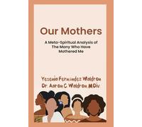 Our Mothers: A Meta-Spiritual Analysis of The Many Who Have Mothered Me