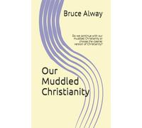 Our Muddled Christianity: Do we continue with our muddled Christianity or choose the cleaner version of Christianity?