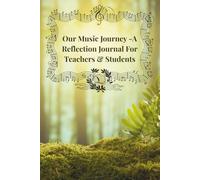 Our Music Journey: A Reflection Journal for Teachers & Students (Designed for post-music lesson reflections, goal setting and practice guides)