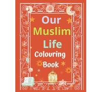 Our Muslim Life:Faceless Kids Coloring Book: A fun Faceless Coloring Book without people or animals included for Muslim children age 3 to 9 yrs. Can ... pages with simple islamic lessons included.