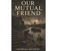 Our Mutual Friend: A Body in the Thames, a Hidden Heir, and Dickens’s Dark Satire of Money
