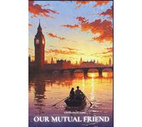 Our Mutual Friend: A British Literature Classic of Money and Transformation in London