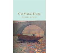 Our Mutual Friend: Charles Dickens (Macmillan Collector’s Library)
