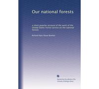 Our national forests: a short popular account of the work of the United States Forest service on the national forests