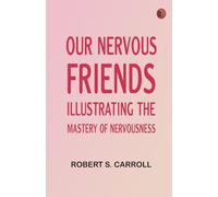 Our Nervous Friends -- Illustrating the Mastery of Nervousness
