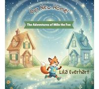 Our New Home! A Moving Story Book for Kids: A Heartwarming Picture Book About Helping Toddlers and Young Children Feel Safe and Supported During the ... New House: 1 (The Adventures of Milo the Fox)