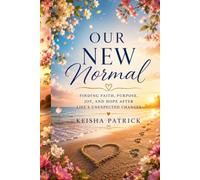 Our New Normal: Finding Faith, Purpose. Joy, and Hope After Life's Unexpected Changes