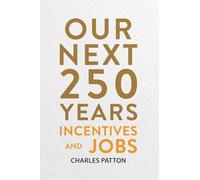 Our Next 250 Years: Incentives and Jobs: 3