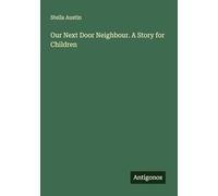 Our Next Door Neighbour. A Story for Children