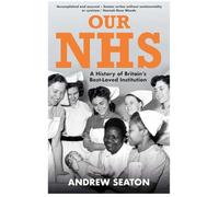 Our NHS: A History of Britain's Best Loved Institution