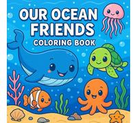 Our Ocean Friends Coloring Book: Fun and Easy Ocean Animal Coloring Pages for Kids Ages 3-9 | Cute Sea Creatures, Fish, Dolphins, Turtles, Submarines and Underwater Adventures