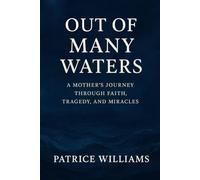 Our of Many Waters: A Mother's Journey Through Faith, Tragedy, and Miracles