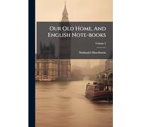 Our Old Home, And English Note-books